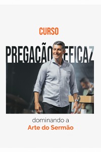 Imagem CURSO - Pregação Eficaz - Dominando a Arte do Sermão